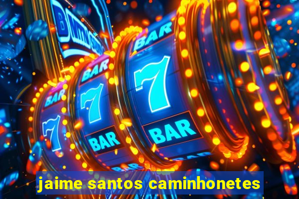 jaime santos caminhonetes